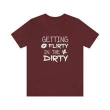 Load image into Gallery viewer, GETTING FLIRTY IN THE DIRTY