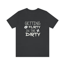 Load image into Gallery viewer, GETTING FLIRTY IN THE DIRTY