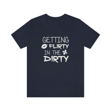 Load image into Gallery viewer, GETTING FLIRTY IN THE DIRTY