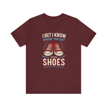 Load image into Gallery viewer, I BET I KNOW WHERE YOU GOT YOUR SHOES
